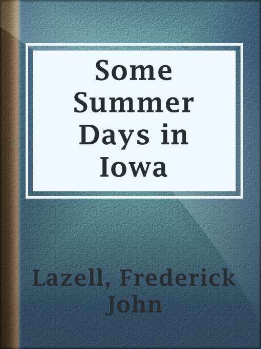 Title details for Some Summer Days in Iowa by Frederick John Lazell - Available